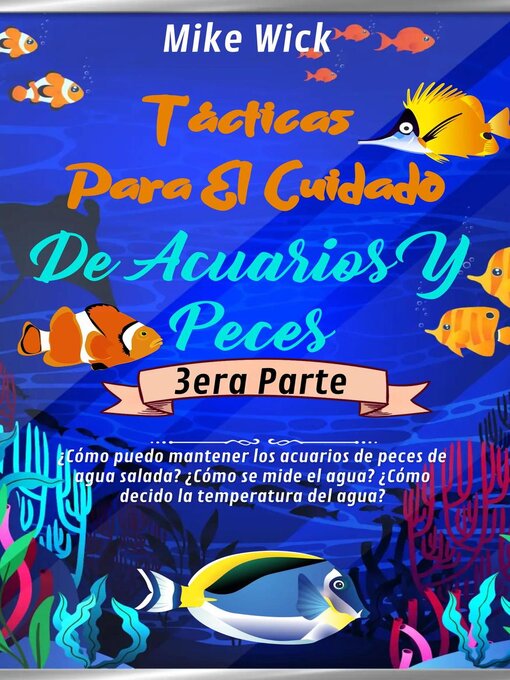 Title details for Tácticas Para El Cuidado De Acuarios Y Peces  3era Parte by Mike Wick - Available